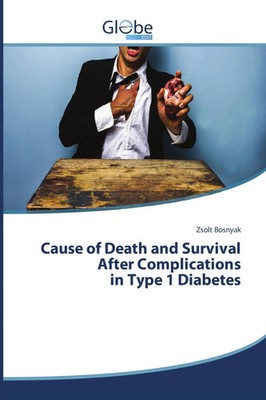 Cause of Death and Survival After Complications in Type 1 Diabetes Zsolt Bosnyak