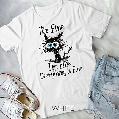 It's Fine I'm Fine Everything Is Fine Funny cat T-Shirt BLACK Unisex T-Shirt