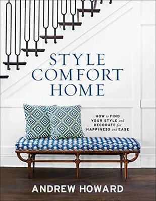 STYLE COMFORT HOME: HOW TO FIND YOUR STYLE AND DECORATE By Andrew Howard **NEW**