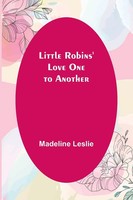 Madeline Leslie | Little Robins' Love One To Another | Taschenbuch | Englisch