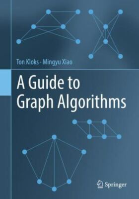 A Guide to Graph Algorithms - Kloks, Ton,Xiao, Mingyu