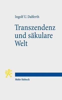 Ingolf U. Dalferth Transzendenz und säkulare Welt (Paperback)