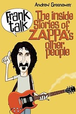 FRANK TALK: THE INSIDE STORIES OF ZAPPA'S OTHER PEOPLE By Andrew Greenaway *NEW*