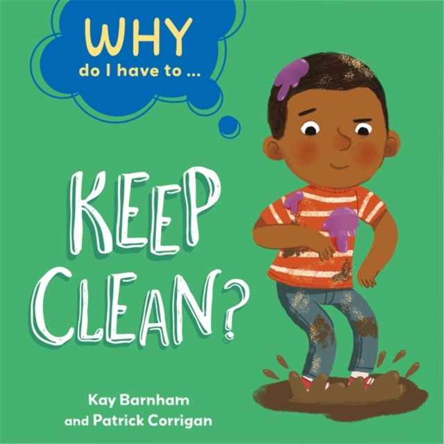 Why Do I Have To ...: Keep Clean? by Kay Barnham (Paperback Book)