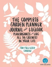 The Complete Garden Planner Journal and Logbook: Plan, Organize, and Log  - GOOD