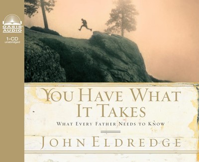 You Have What it Takes: What Every Father Needs to Know