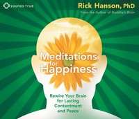 Meditations For Happiness Rewire Your Brain For Lasting Contentment And Peace Cd