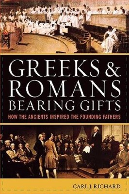 Greeks & Romans Bearing Gifts: How the Ancients Inspired the Foun - VERY GOOD