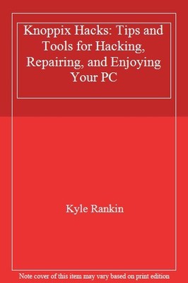 Knoppix Hacks: Tips and Tools for H*cking, Repairing, and Enjoyi