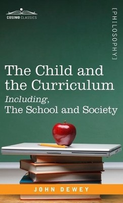 John Dewey The Child and the Curriculum Including, the Schoo (Gebundene Ausgabe)