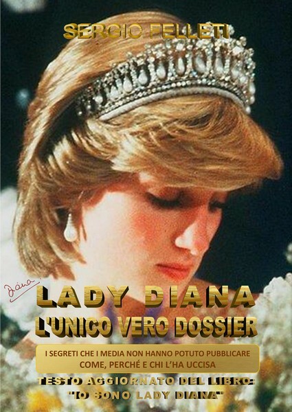 Lady Diana - L’unico vero dossier  di Sergio Felleti,  2017,  Youcanprint- ER