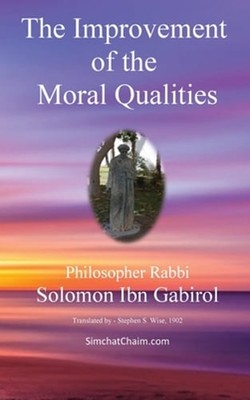 The Improvement of the Moral Qualities: Jewish Philosophy by Ibn Gabirol Solomon