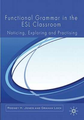 Functional Grammar in the ESL Classroom: Noticing, Exploring and Practicing: New