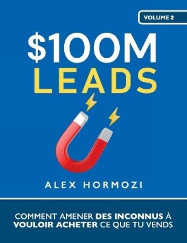 Alex Hormozi $100M Leads (Tascabile)