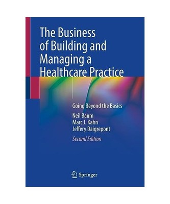 The Business of Building and Managing a Healthcare Practice: Going Beyond the Ba