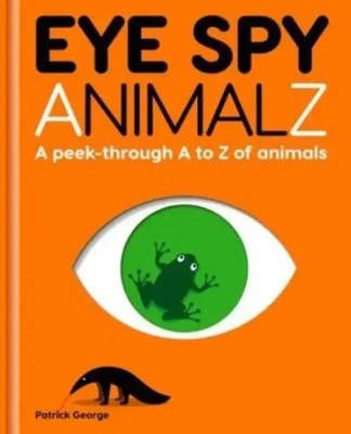 Eye Spy AnimalZ | A peek-through A to Z of animals | Patrick George | Englisch