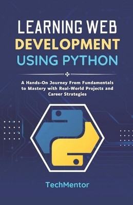 Webentwicklung lernen mit Python: Eine praktische Reise von den Grundlagen zu M