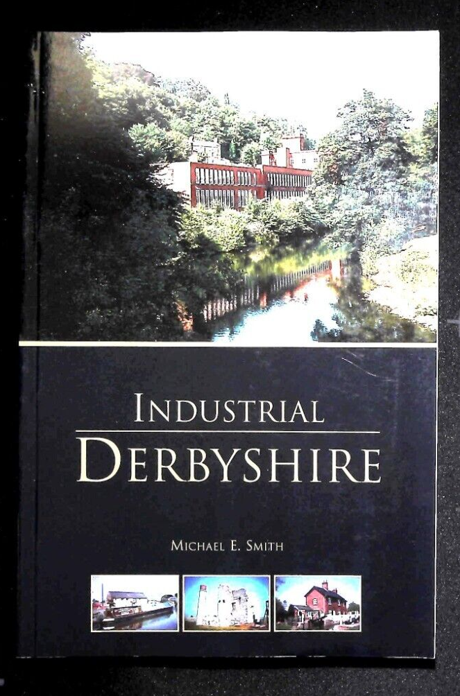 Industrial Derbyshire Book Local History by Michael E. Smith