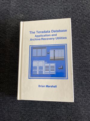 The Teradata Database Application & Archive / Recovery Utilities Marshall, Brian
