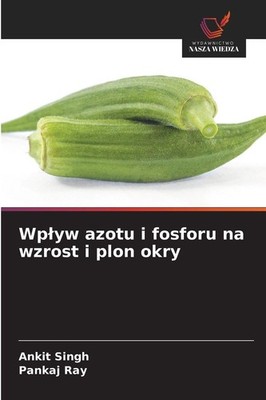 Wp¿yw azotu i fosforu na wzrost i plon okry Ankit Singh