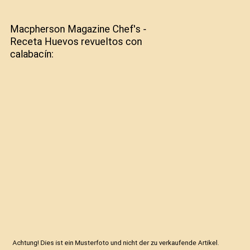 Macpherson Magazine Chef's - Receta Huevos revueltos con calabacín, MacPherson