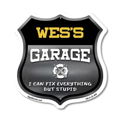 Wes's Garage I Can Fix Everything But Stupid Shield Shaped Sign Made in the USA