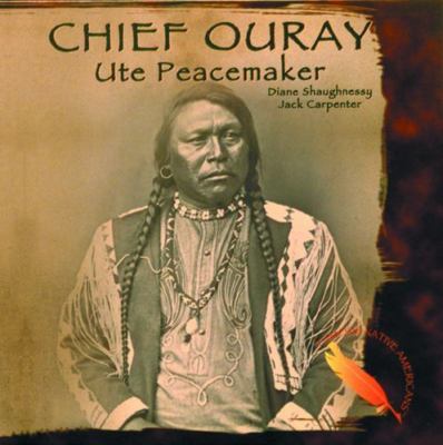 Chief Ouray: Ute Peacemaker by Shaughnessy, Diane Carpenter