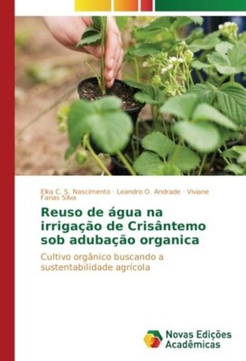 Reuso de água na irrigação de Crisântemo sob adubação organica Elka C. S. Nascim