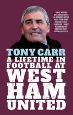 Tony Carr: A Lifetime in Football at West Ham United by Tony Carr Hardcover Book