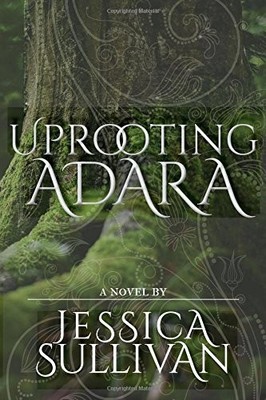 UPROOTING ADARA By Jessica Sullivan **BRAND NEW**