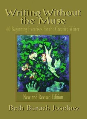 Writing Without the Muse: 60 Beginning Exercises for the Creativ