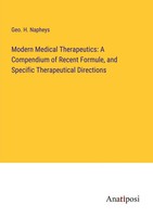 Geo. H. Napheys | Modern Medical Therapeutics: A Compendium Of Recent...