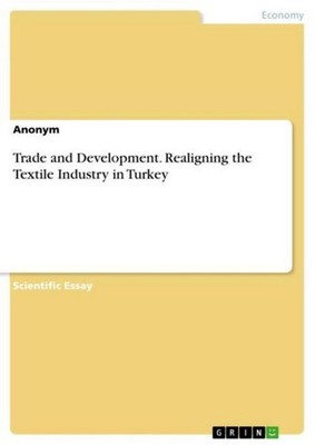 Trade and Development. Realigning the Textile Industry in Turkey Anonymous