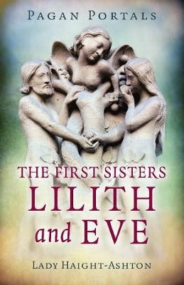 Pagan Portals - The First Sisters: Lilith and Eve,