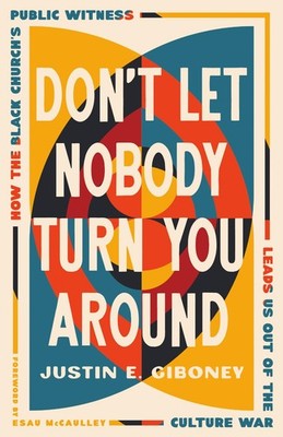 Don't Let Nobody Turn You Around by Justin Giboney Trade Paperback Brand New