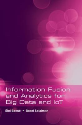 Information Fusion and Analytics for Big Data and Iot, Bossae, Aeloi, Very Good 