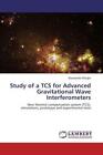 Study of a TCS for Advanced Gravitational Wave Interferometers von Alessandro Morgia (2012, Taschenbuch)