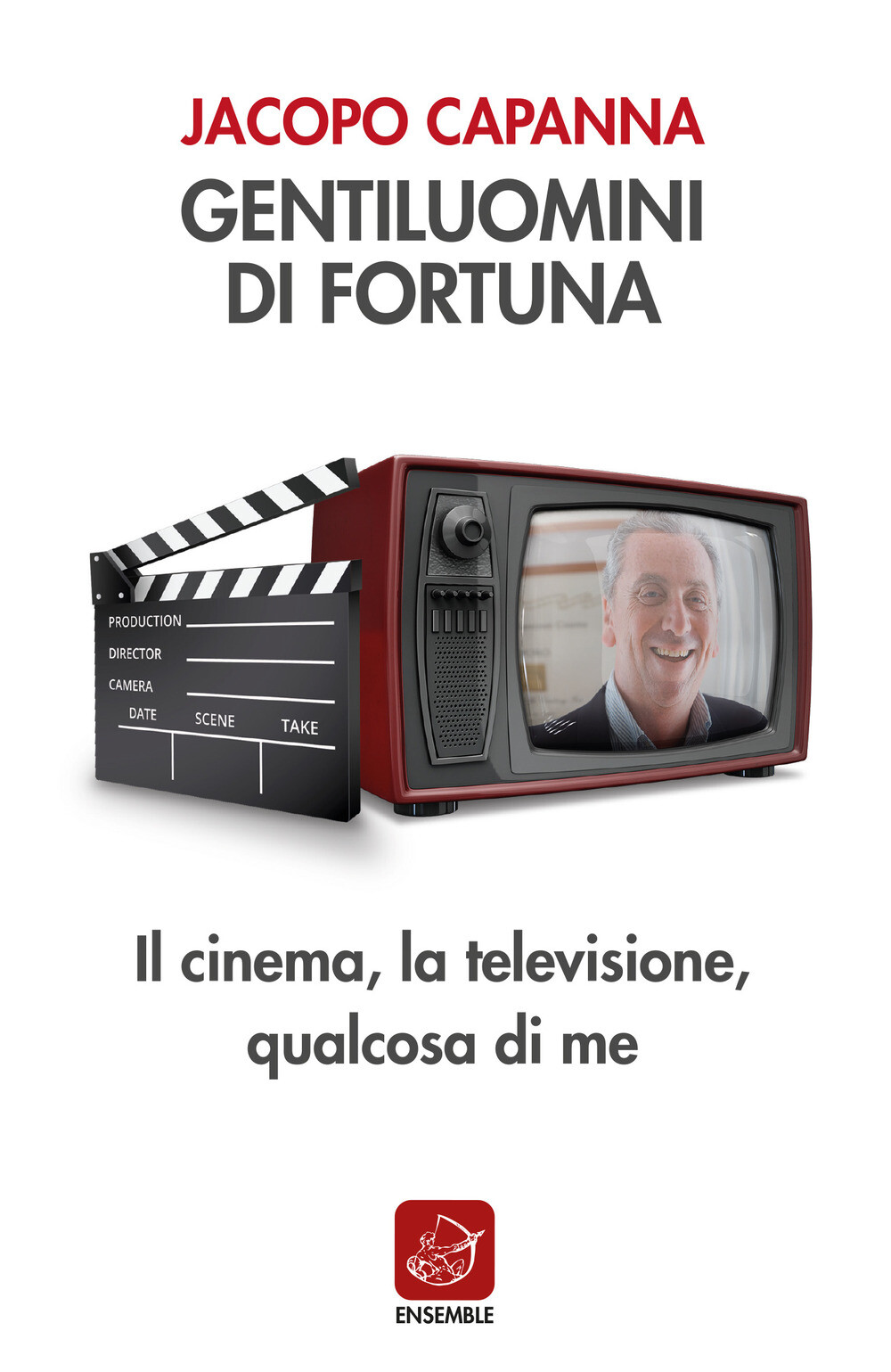 Gentiluomini di fortuna. Il cinema, la televisione, qualcosa di me - Capan...