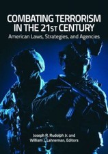 Combating Terrorism in the 21st Century : American Laws, Strategies, and Agen...