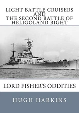 Light Battle Cruisers and the Second Battle of Heligoland Bight: Lord Fisher's O