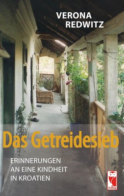 Das Getreidesieb | Erinnerungen an eine Kindheit in Kroatien | Verona Redwitz