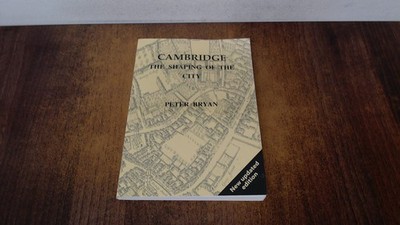			Cambridge - the shaping of the city, Peter Bryan, G David, 2008, 		