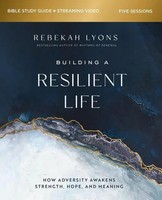Rebekah Lyons | Building A Resilient Life Bible Study Guide Plus Streaming Video