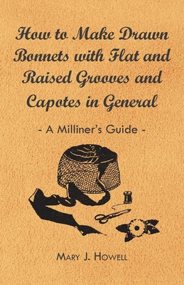 Mary J. Howell | How to Make Drawn Bonnets with Flat and Raised Grooves and...