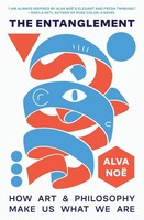 The Entanglement | How Art And Philosophy Make Us What We Are | Alva Noë | Buch