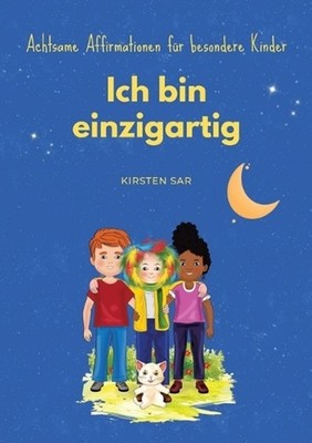 Ich bin einzigartig: Achtsame Affirmationen f?r besondere Kinder by Kirsten Sar