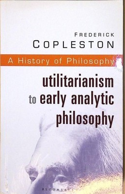 History of Philosophy: Utilitarianism to Early Analytic Philosophy Copleston, Fr