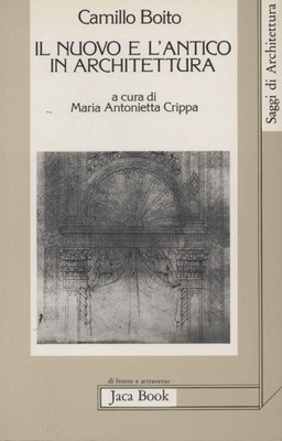 Il nuovo e l'antico in architettura - Camillo Boito (Editoriale Jaca Book)