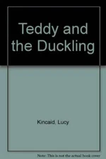 Teddy and the Duckling - Board book By Kincaid, Lucy - VERY GOOD