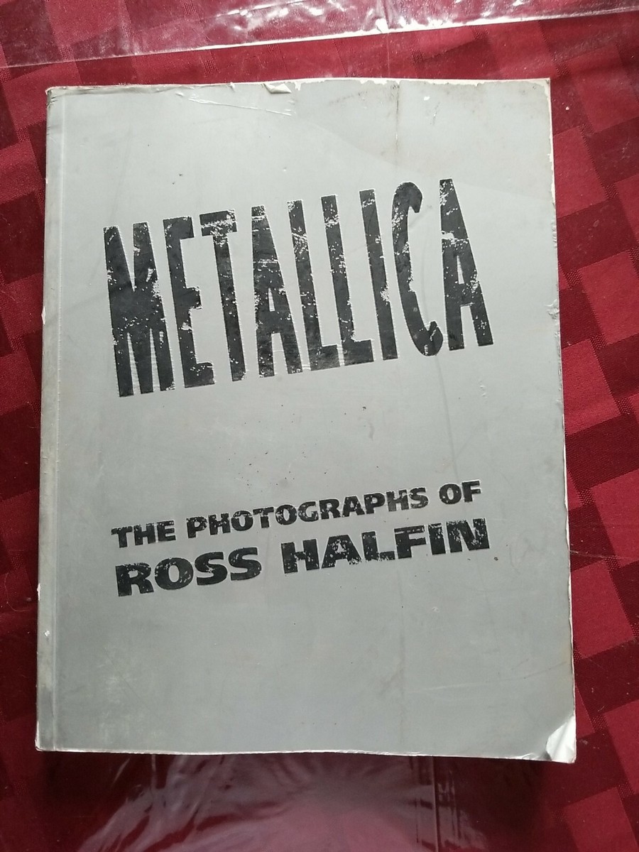 METALLICA THE PHOTOGRAPHS OF ROSS HALFIN BOOK | eBay